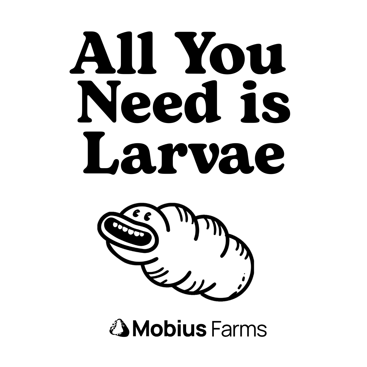 Cartoon larvae with text 'All You Need is Larvae' and Mobius Farms logo on a white background