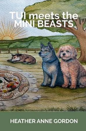 Tui meets the Mini Beasts - by Heather A. Gordon